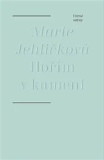 Hořím v kameni - Marie Jehličková