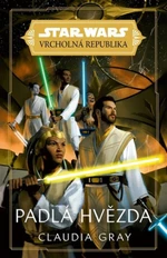 Star Wars - Vrcholná Republika - Padlá hvězda - Claudia Gray