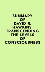 Summary of David R. Hawkins's Transcending the Levels of Consciousness