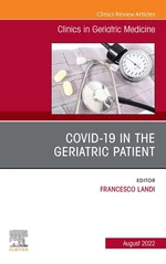 COVID-19 in the Geriatric Patient, An Issue of Clinics in Geriatric Medicine, E-Book