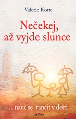 Nečekej, až vyjde slunce - ... nauč se tančit v dešti L - Valerie Korte