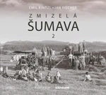 Zmizelá Šumava 2 - Jan Fischer, Emil Kintzl