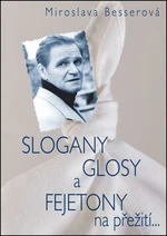 Slogany, glosy a fejetony na přežití... - Miroslava Besserová