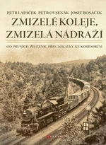 Zmizelé koleje, zmizelá nádraží - Petr Lapáček, Petr Ovsenák, Josef Bosáček