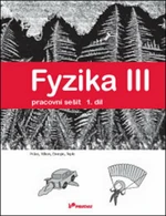 Fyzika III Pracovní sešit 1. díl - Roman Kubínek, Renata Holubová, Lukáš Richterek