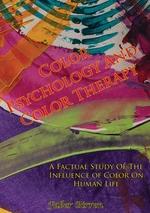 Color Psychology And Color Therapy; A Factual Study Of The Influence of Color On Human Life