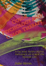 Color Psychology And Color Therapy; A Factual Study Of The Influence of Color On Human Life