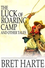 The Luck of Roaring Camp and Other Tales