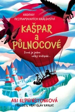 Kroniky Nezmapovaných království: Kašpar a půlnocové - Abi Elphinstoneová