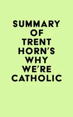 Summary of Trent Horn's Why We're Catholic