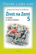 Život na Zemi 5.r. - Člověk a jeho zdraví - pracovní listy k učebnici