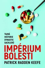 Imperium bolesti - Tajná historie dynastie Sacklerů - Patrick Radden Keefe