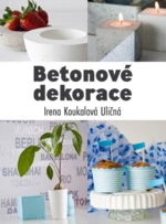 Betonové dekorace - Irena Koukalová Uličná - e-kniha