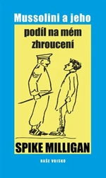 Mussolini a jeho podíl na mém zhroucení - Spike Miligan