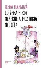 Co žena nikdy neřekne a muž nikdy neudělá - Irena Fuchsová - e-kniha