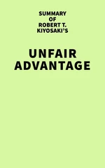 Summary of Robert T. Kiyosaki's Unfair Advantage