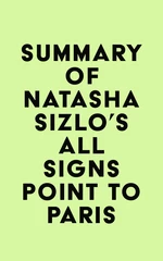 Summary of Natasha Sizlo's All Signs Point to Paris