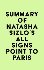 Summary of Natasha Sizlo's All Signs Point to Paris