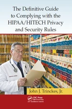 The Definitive Guide to Complying with the HIPAA/HITECH Privacy and Security Rules