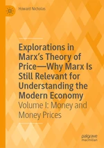 Explorations in Marxâs Theory of PriceâWhy Marx Is Still Relevant for Understanding the Modern Economy