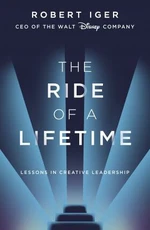 The Ride of a Lifetime : Lessons in Creative Leadership from the CEO of the Walt Disney Company - Robert Iger