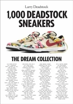 1000 Deadstock Sneakers: The Dream Collection - Larry Deadstock, Francois Chevalier