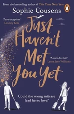 Just Haven´t Met You Yet: The new feel-good love story from the author of THIS TIME NEXT YEAR - Sophie Cousensová