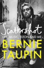 Scattershot: Life, Music, Elton and Me - Bernie Taupin