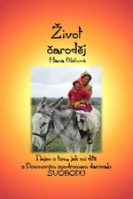Život čaroděj - Nejen o tom, jak mi dítě s Downovým syndromem darovalo svobodu - Hana Blahová