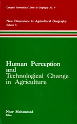 Human Perception and Technological Change in Agriculture (New Dimensions in Agricultural Geography Volume-6) (Concept's International Series in Geogra