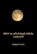 Mrtví se přicházejí někdy rozloučit - Robert Poch - e-kniha