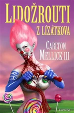 Lidožrouti z Lízátkova - Carlton Mellick III