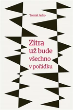 Zítra už bude všechno v pořádku - Tomáš Jacko