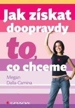 Jak získat doopravdy to, co chceme - Megan Dalla-Camina - e-kniha