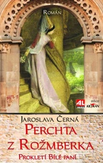 Perchta z Rožmberka - Prokletí Bílé paní - Jaroslava Černá