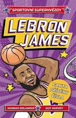 LeBron. Sportovní superhvězdy - Hannah Dolan, Guy Harvey