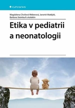 Etika v pediatrii a neonatologii - Magdalena Chvílová Weberová, Jaromír Matějek, Barbora Steinlauf