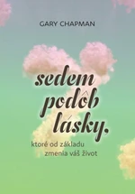 Sedem podôb lásky, ktoré od základu zmenia váš život - Gary Chapman