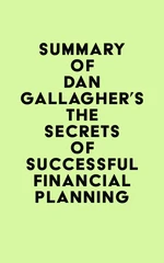 Summary of Dan Gallagher's The Secrets of Successful Financial Planning