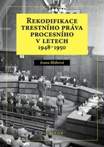 Rekodifikace trestního práva procesního v letech 1948-1950 - Ivana Bláhová