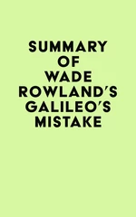 Summary of Wade Rowland's Galileo's Mistake