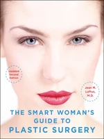 The Smart Woman's Guide to Plastic Surgery, Updated Second Edition