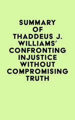 Summary of Thaddeus J. Williams's Confronting Injustice without Compromising Truth