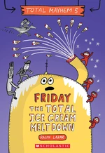 Friday â The Total Ice Cream Meltdown (Total Mayhem #5)