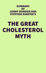 Summary of Jonny Bowden and Stephen Sinatra's The Great Cholesterol Myth
