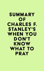 Summary of Charles F. Stanley's When You Don't Know What to Pray