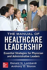 Manual of Healthcare Leadership - Essential Strategies for Physician and Administrative Leaders