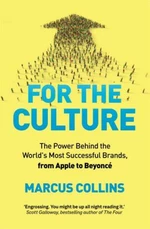 For the Culture: The Power Behind the World's Most Successful Brands, from Apple to Beyoncé - Marcus Collins