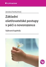 Základní ošetřovatelské postupy v péči o novorozence - Jaroslava Fendrychová - e-kniha