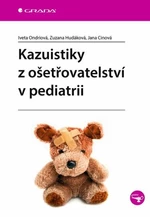 Kazuistiky z ošetřovatelství v pediatrii - Zuzana Hudáková, Iveta Ondriová, Jana Cinová - e-kniha